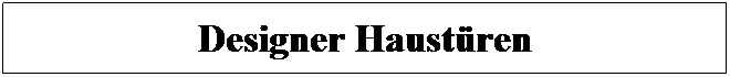Textfeld: Designer Haustren
